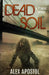 Dead Soil: A Zombie Series by Alex Apostol
