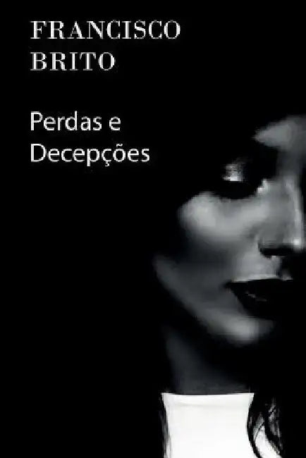 Perdas e Decepções by Brito, Francisco
