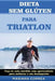 DIETA SEM GLUTEN Para TRIATHLON: Faca de cada mordida uma oportunidade para melhorar o seu desempenho by Correa, Mariana