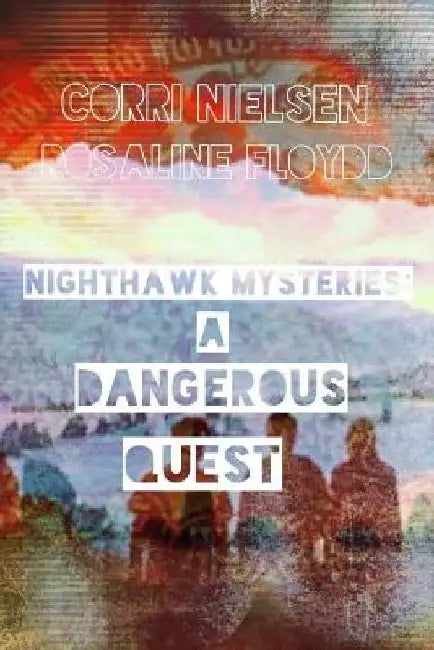 Nighthawk Mysteries: A Dangerous Quest by Corri Nielsen