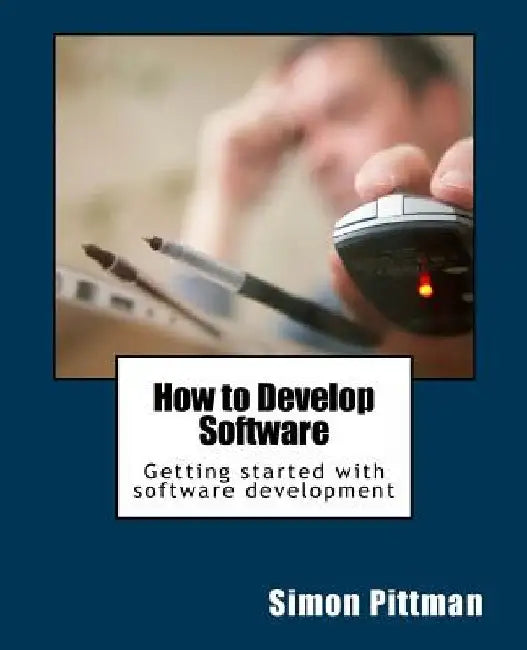 How to Develop Software by Simon Pittman