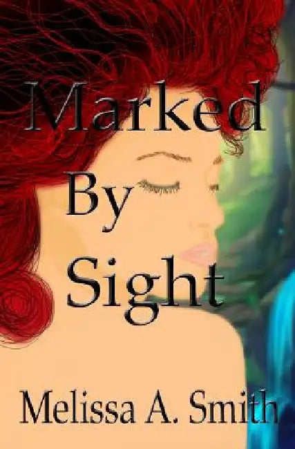 Marked By Sight by Melissa A. Smith