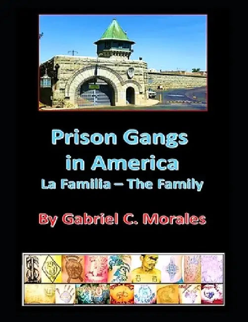 Prison Gangs in America: La Familia - The Family by Gabriel C. Morales