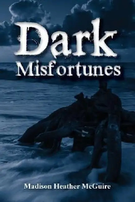 Dark Misfortunes by Madison Heather McGuire