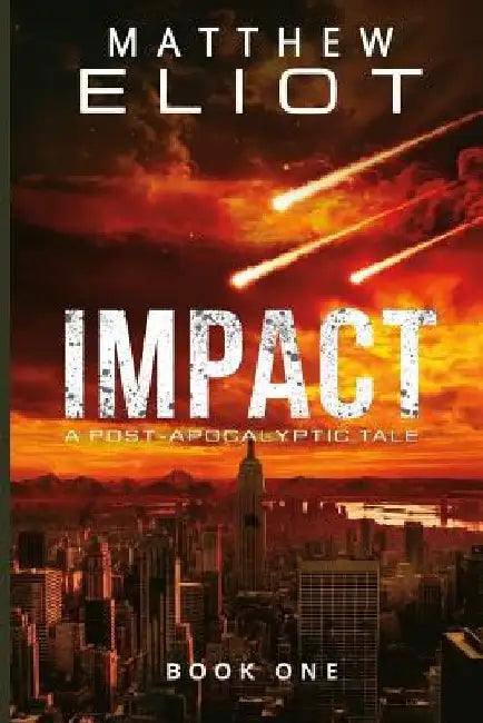 Impact: A Post-Apocalyptic Tale by Matthew Eliot