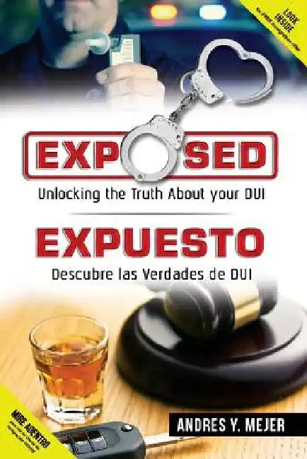 Exposed: Unlocking the Truth about Your DUI by Andres y. Mejer