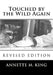 Touched by the Wild Again: True stories of the struggle to save the lives of animals by Annette M. King