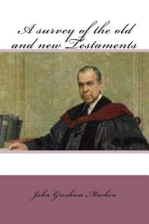 A survey of the old and new testaments by John Gresham Machen