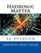 Hadronic Matter: " An Overview " by Paul F. Kisak