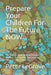 Prepare Your Children For The Future NOW: The Sooner Your Children Harness The Internet The Shorter The Learning Curve To The Future by Peter Legrove