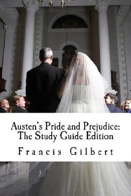 Austen's Pride and Prejudice: The Study Guide Edition: Complete text & integrated study guide by Francis Gilbert
