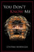 You Don't Know Me by Cynthia Middaugh
