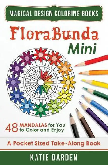 Florabunda - Mini (Pocket Sized Take-Along Book): 48 Mandalas for You to Color & Enjoy by Katie Darden