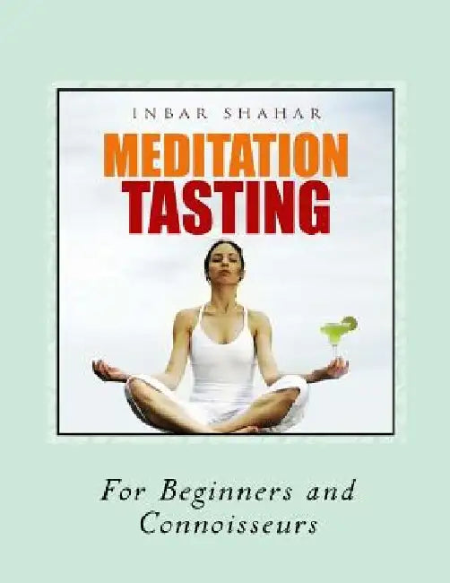 Meditation Tasting For Beginners and Connoisseurs: Chocolate Meditation, Golf Meditation, Rumba Meditation and more by Inbar Shahar