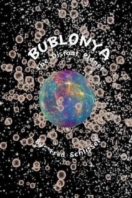 Bublonya...The Distant Planet: Today... Science Fiction...Tomorrow? by Fred Schlissel