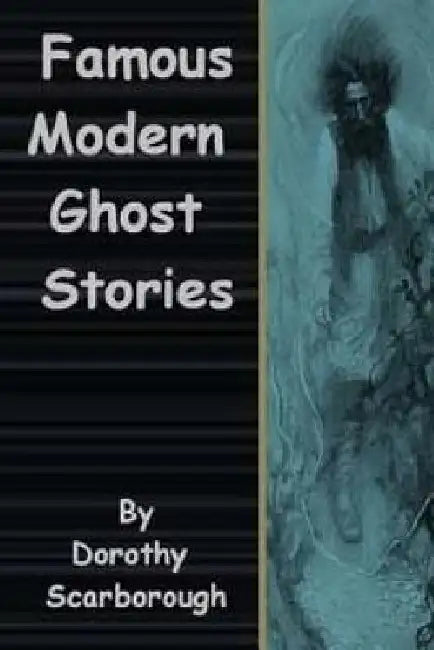 Famous Modern Ghost Stories by Dorothy Scarborough