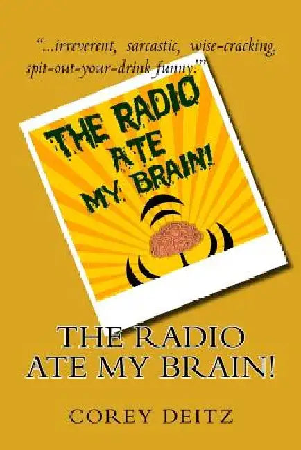 The Radio Ate My Brain by Corey Deitz