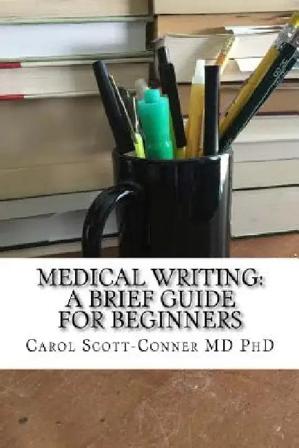 Medical Writing: A Brief Guide for Beginners by Carol Scott-Conner MD