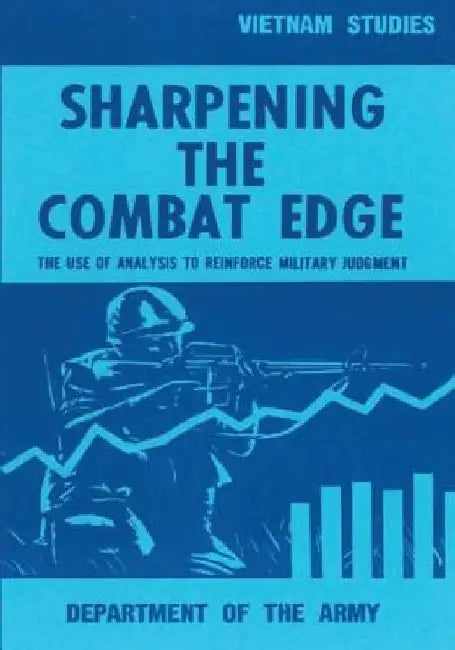 Sharpening the Combat Edge: The Use of Analysis to Reinforce Military Judgment by Major General Ira a., Jr. Hunt