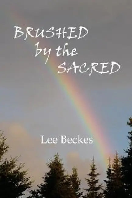 Brushed by the Sacred by Lee Beckes