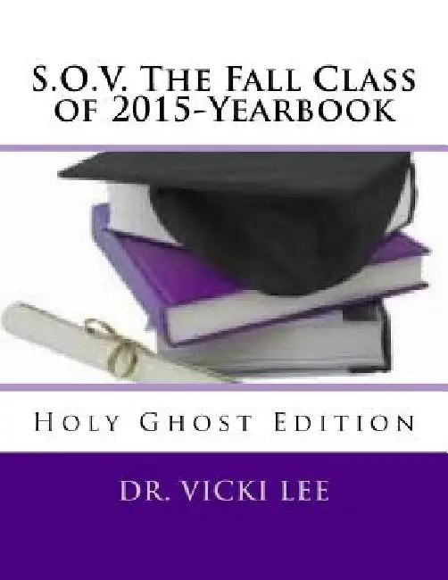 S.O.V. The Fall Class of 2015-Yearbook-Color: Holy Ghost Edition by Vicki Lee
