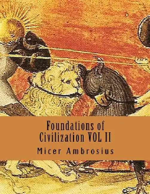 Foundations of Civilization VOL II by Micer Ambrosius