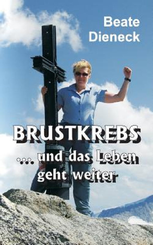 Brustkrebs - und das Leben geht weiter by Beate Dieneck