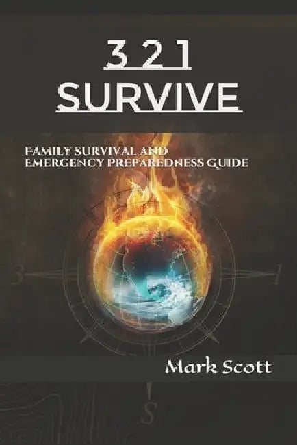 3 2 1 Survive: Family Survival and Emergency Preparedness Guide by Mark Scott