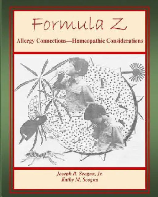 Formula Z: Allergy Connections - Homeopathic Considerations by Kathy M. Scogna