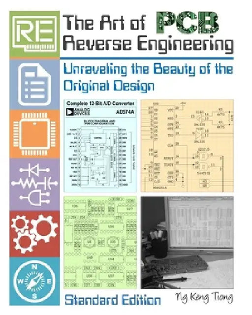 The Art of PCB Reverse Engineering (Standard Edition): Unravelling the Beauty of the Original Design by Keng Tiong Ng