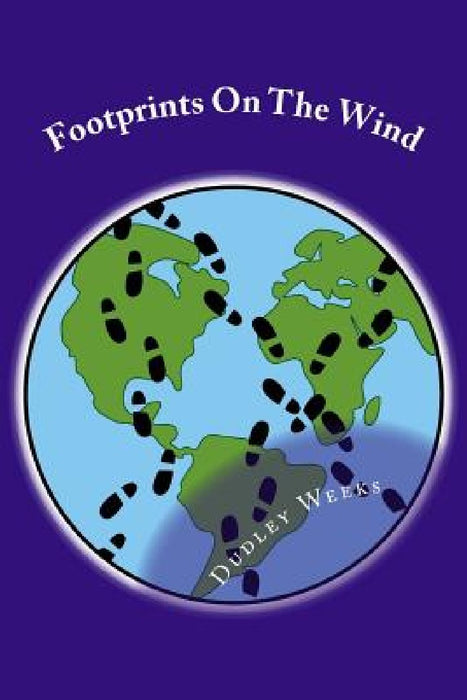 Footprints On The Wind: A collection of short stories inspired by the author's life experiences by Dudley Weeks