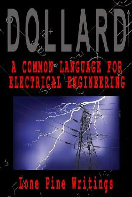 A Common Language for Electrical Engineering: Lone Pine Writings by Eric P. Dollard