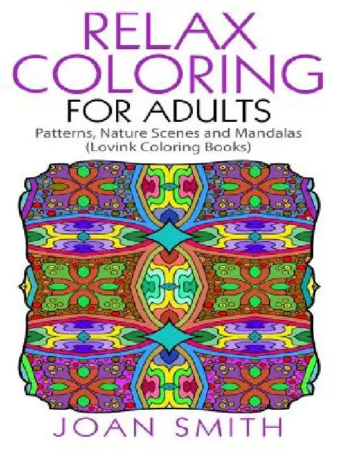 Relax Coloring For Adults: Patterns, Nature Scenes and Mandalas Lovink Coloring Books by Lovink Coloring Books