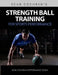 Strength Ball Training for Sports Performance: Exercise Ball & Medicine Ball Exercises, Programs, & Protocols by Sean Cochran