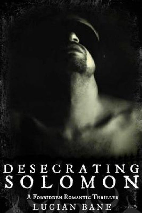 Desecrating Solomon: A Forbidden Romantic Thriller by Lucian Bane