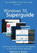 Windows 10 Superguide: Beginner to expert with no prior experience by Patricia Buxton