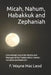 Micah, Nahum, Habakkuk and Zephaniah: A Devotional Look at the Ministry and Messages of the Prophets Micah, Nahum, Habakkuk and Zephaniah by F. Wayne Mac Leod