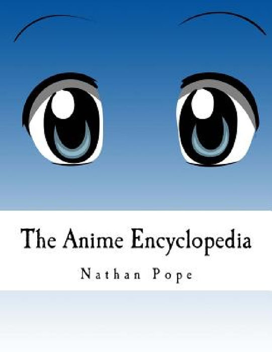 The Anime Encyclopedia by Nathan R. Pope