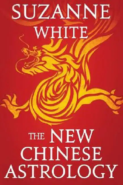 The New Chinese Astrology by Suzanne White
