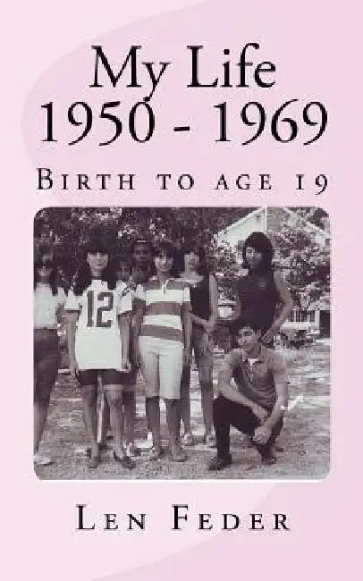 My Life 1950 - 1969 by Len Feder