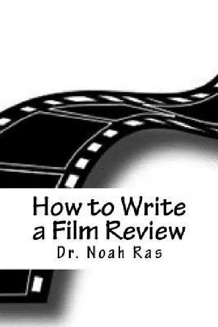 How to Write a Film Review: 2015 Study Guide by Noah Ras