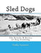 Sled Dogs: The Breeds & Basics of Dog Sledding by Shelly Swanson