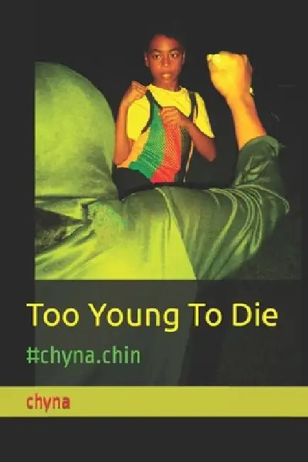 Too Young To Die: #chyna.chin by Chynna Imani Lue