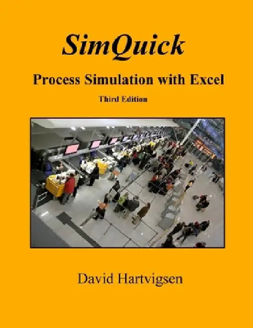 SimQuick: Process Simulation with Excel, 3rd Edition by David Hartvigsen