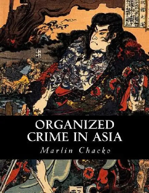Organized Crime in Asia by Marlin Chacko