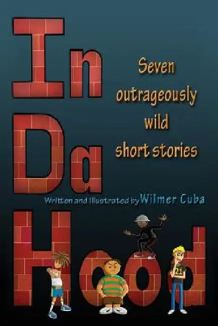 In Da Hood: Seven Outrageously Wild Short Stories by Wilmer Cuba