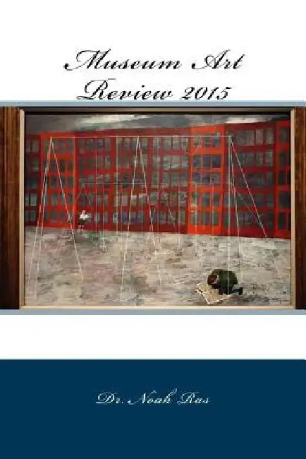 Museum Art Review 2015 by Noah Ras