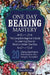 One Day Beading Mastery: The Complete Beginner's Guide to Learn How to Bead in Under One Day -10 Step by Step Bead Projects That Inspire You - by Ellen Warren