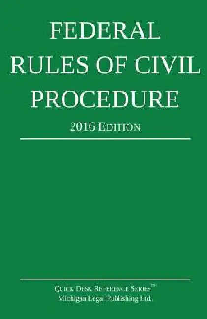 Federal Rules of Civil Procedure; 2016 Edition by Michigan Legal Publishing Ltd