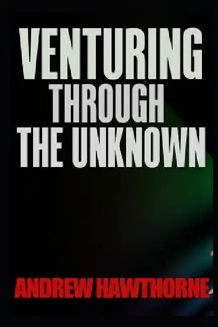 Venturing Through The Unknown: A Fantasy Adventure Novel by Andrew Hawthorne